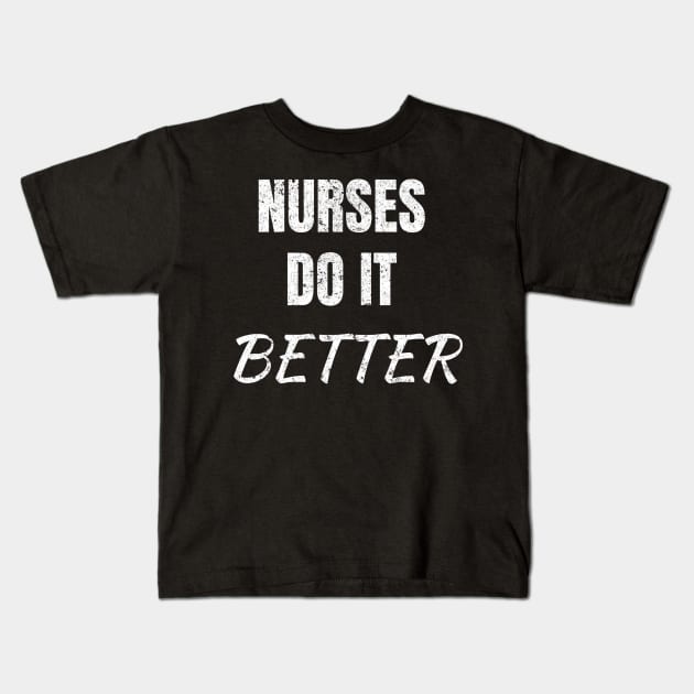 Nurses Do It Better Kids T-Shirt by Anv2